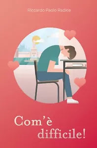 Com’e difficile, di Riccardo Paolo Radice, 2019, Youcanprint