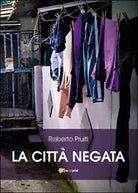 La citta negata - Roberto Pruiti, 2015, Youcanprint