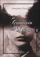 Il grimorio del lago di Mariachiara Moscoloni, 2014, Brigantia Editrice
