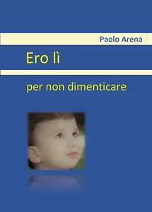 Ero li - per non dimenticare di Paolo Arena, 2020, Youcanprint