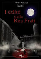 I delitti della Rua Frati di Valeria Menozzi, 2019, Brigantia Editrice