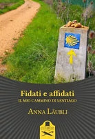 Fidati e affidati il mio cammino di Santiago di Anna Laubli , Flaneurs