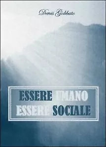 Essere umano. Essere sociale di Denis Gobbato, 2013, Youcanprint