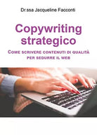 Copywriting strategico: come scrivere contenuti di qualita per sedurre il web di