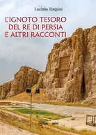 L’ignoto tesoro del re di Persia e altri racconti di Luciano Tarquini, 2016,