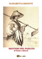 Mestieri del passato di Trieste e dintorni di Elisabetta Rigotti, 2017, Youcan