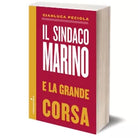Il sindaco Marino e la grande corsa di Gianluca Peciola, 2015, Iacobelli Ed.