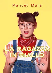 La ragazza in giallo - Omicidio al porto di Manuel Mura, 2020, Youcanprint