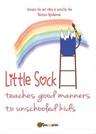 Little sock teaches good manners to unschooled kids, Teresa Spalierno, 2017