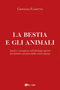 La bestia e gli animali. Analisi e conseguenze dell’ideologia specista del domin