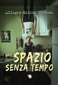Uno spazio senza tempo, Allegra Giulia Perboni, 2020, Lettere Animate Editore