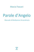 Parole d’angelo. Manuale di meditazione straordinaria di Mascia Toscani, 2021,
