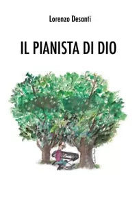 Il pianista di Dio di Lorenzo Desanti