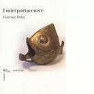 I miei portacenere di Florence Delay