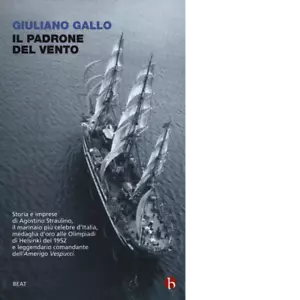 Il padrone del vento La lunga vita felice di Agostino Straulino di Giuliano Gal