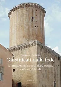 Giustificati dalla fede. L’intrigante storia di Giulia Gonzaga, contessa di Fond