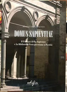 Domus Sapientiae Il palazzo della Sapienza e la Biblioteca Forteguerriana a Pis