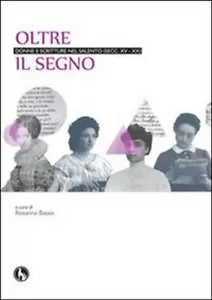 Oltre il segno. Donne e scritture nel Salento secc. XV-XX di R. Basso, 2011,