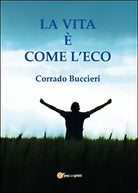 La vita e come l’eco di Corrado Buccieri, 2015, Youcanprint