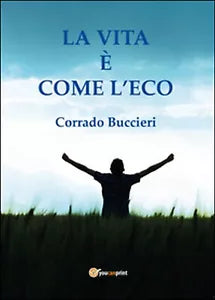 La vita e come l’eco di Corrado Buccieri, 2015, Youcanprint
