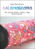 Caleidoscopio di Dante Paolo Ferraris, 2015, Youcanprint