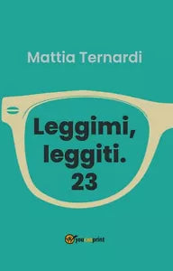 Leggimi, leggiti. 23 di Mattia Ternardi, 2020, Youcanprint