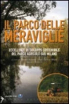 Il parco delle meraviglie Eccellenze di sviluppo sostenibile del Parco agricolo