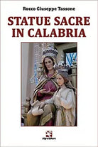 Statue Sacre in Calabria di Rocco G. Tassone, Algra Editore