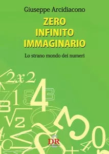 Zero infinito immaginario Lo strano mondo dei numeri di Giuseppe Arcidiacono