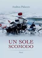 Un sole scomodo di Andrea Palazzo, 2017, Youcanprint