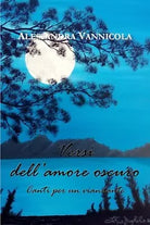 Versi dell’amore oscuro. Canti per un viandante di Alessandra Vannicola, 2017,