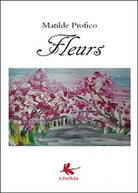 Fleurs di Matilde Profico, 2015, Libellula Edizioni