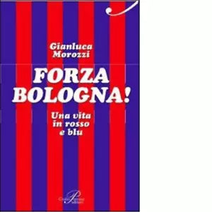 Forza Bologna Una vita in rosso e blu