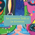 La piccola Indi e la tiranna di Dale Zaccaria, 2017, Youcanprint