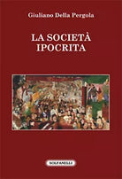 LA SOCIETA IPOCRITA di Giuliano Della Pergola, Solfanelli Edizioni