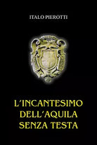 L incantesimo dell aquila senza testa di Italo Pierotti