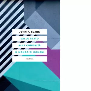 Dallo stato alla comunit il mondo di domani di Clark John P