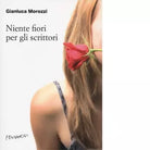 Niente fiori per gli scrittori di Morozzi Gianluca Sebastiani A