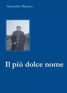 Il pi dolce nome Storia di un maestro girovago e delle sue scarpe rotte di Al