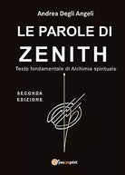 Le parole di Zenith. Testo fondamentale di alchimia spirituale di Andrea Degli A