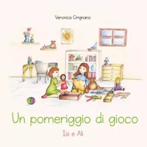 Un pomeriggio di gioco ISI e ALI di Veronica Cirignano Illustrazioni Di Veron