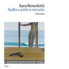 Sulla cattiva strada di Sara Benedetti