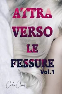 Attraverso le Fessure Vol 1 di Cecilia Claudi
