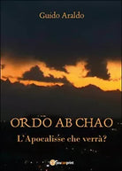Ordo ab chao. L’Apocalisse che verra? di Guido Araldo, 2016, Youcanprint