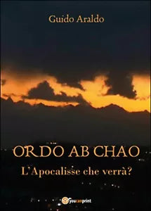 Ordo ab chao. L’Apocalisse che verra? di Guido Araldo, 2016, Youcanprint