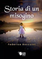 Storia di un misogino di Federico Boccuzzi, 2018, Lettere Animate Editore