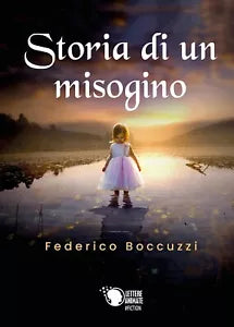 Storia di un misogino di Federico Boccuzzi, 2018, Lettere Animate Editore