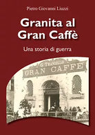 Granita al Gran Caffe. Una storia di guerra di Pietro Giovanni Liuzzi, 2021, Y