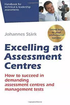 Excelling at Assessment Centres Secret Keys to Your Professional Success: How to