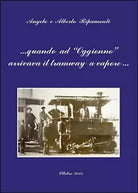 Quando ad Oggionno arrivava il tramway a vapore..., Alberto e Angelo Ripamonti